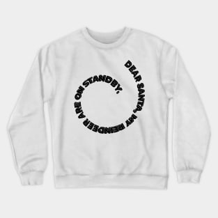 DEAR SANTA: MY REINDEER ARE ON STANDBY. Crewneck Sweatshirt